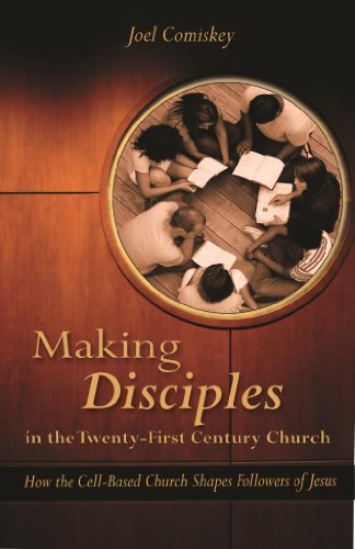 Making Disciples in the Twenty-First Century Church: How the Cell-Based Church Shapes Followers of Jesus
