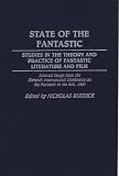 State of the Fantastic: Studies in the Theory and Practice of Fantastic Literature and Film - Selected Essays from the 11th International Conference on ... to the Study of Science Fiction & Fantasy)