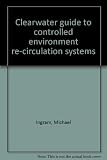Clearwater guide to controlled environment re-circulation systems