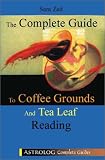 Complete Guide To Coffee And Tea Leaf Reading (Astrolog Complete Guides)