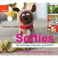 Softies: 25 schr�ge Figuren aus Stoff: 25 schr�ge Figuren aus Stoff. MIt Techniken und Schnittmustern