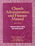 Church Administration and Finance Manual: Resources for Leading the Local Church