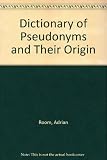 A dictionary of pseudonyms and their origins, with stories of name changes