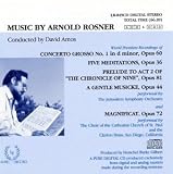 Rosner: Concerto Grosso No. 1, Op. 60; Five Meditations, Op. 6: Prelude to Act 2 of The Chronicle of Nine, Op. 81; A Gentle Musicke, Op. 44; Magnificat, Op. 72 ( Audio CD ) - B000007QLR