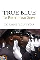 True Blue: To Protect and Serve (To Protect & Serve)