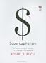 Supercapitalism: The Transformation of Business, Democracy, and Everyday Life