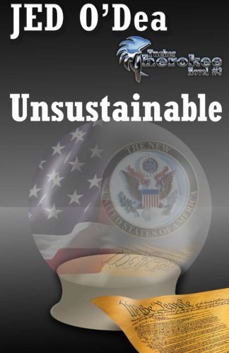 Unsustainable: A Tucker Cherokee Novel (Tucker Cherkee Novels) (Volume 3), by Jed O'Dea