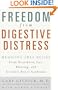 Freedom from Digestive Distress: Medicine-Free Relief from Heartburn, Gas, Bloating, and Irritable Bowel Syndrome