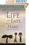 If Life Were Easy, It Wouldn't Be Hard: And Other Reassuring Truths