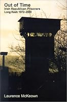 Out of Time: Irish Republican Prisoners Long Kesh 1972-2000