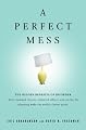 A Perfect Mess: The Hidden Benefits of Disorder - How Crammed Closets, Cluttered Offices, and on-the-Fly Planning Make the World a Better Place