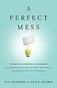 A Perfect Mess: The Hidden Benefits of Disorder - How Crammed Closets, Cluttered Offices, and on-the-Fly Planning Make the World a Better Place