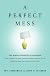A Perfect Mess: The Hidden Benefits of Disorder (Unabridged)