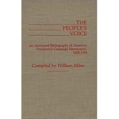 The People's Voice: An Annotated Bibliography of American Presidential Campaign Newspapers, 1828-1984 (Bibliographies and Indexes in American History)