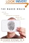 The Naked Brain: How the Emerging Neurosociety is Changing How We Live, Work, and Love