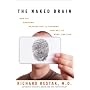 The Naked Brain: How the Emerging Neurosociety is Changing How We Live, Work, and Love