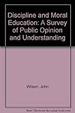 Discipline and moral education : a survey of public opinion and understanding