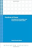 Practices of Power: Revisiting the Principalities and Powers in the Pauline Letters (Emerging Scholars)