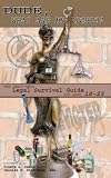Dude, What Are My Rights? the Self-help Legal Survival Guide for Ages 18-25