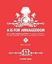 A is for Armageddon: A Catalogue of Disasters That May Culminate in the End of the World as We Know It