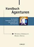 Handbuch Agenturen: Das Komplette Praxiswissen Fur Inhaber, Fuhrungskrafte Und Agenturgrunder