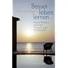 Besser leben lernen: Innere Balance zwischen Wunsch und Wirklichkeit