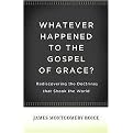 Whatever Happened to the Gospel of Grace? (Rediscovering the Doctrines That Shook the World) (Reprint) (Paperback)