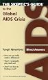 The Skeptics Guide to the Global AIDS Crisis: Tough Questions, Direct Answers