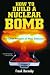 How to Build a Nuclear Bomb: And Other Weapons of Mass Destruction (Nation Books)