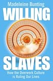 Willing Slaves: How the Overwork Culture is Ruling Our Lives: How the Overwork Culture Is Ruling Our Lives