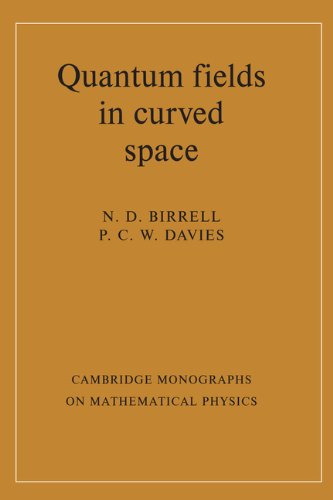 Quantum Fields in Curved Space (Cambridge Monographs on Mathematical Physics)