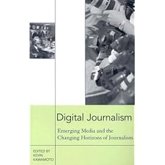 Digital Journalism: Emerging Media and the Changing Horizons of Journalism