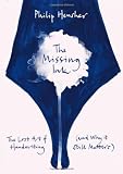 The missing ink : the lost art of handwriting (and why it still matters)
