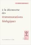 A la d�couverte des transmutations biologiques