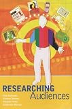 Researching Audiences: A Practical Guide to Methods in Media Audience Analysis (Arnold Publication)