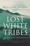 Lost White Tribes: Journeys Amongst the Forgotten
