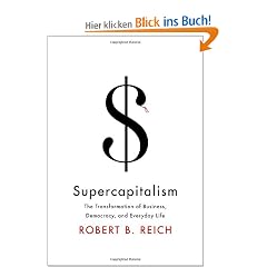 Supercapitalism: The Transformation of Business , Democracy, and Everyday Life (Borzoi Books) Rough Cut