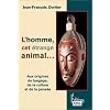 L'homme, cet �trange animal : Aux origines du langage, de la culture, de la pens�e