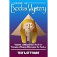 Solving the Exodus Mystery, Vol. 1: Discovery of the True Pharaohs of Joseph, Moses, and the Exodus by  Ted T. Stewart
