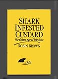 Shark infested custard : the golden age of television