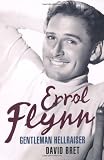 Errol Flynn: Gentleman Hellraiser