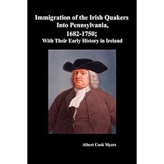 "Immigration of the Irish Quakers Into Pennsylvania, 1682-1750; With Their Early History in Ireland "