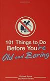 101 Things to Do Before You're Old and Boring