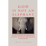 God Is Not An Elephant, Not All Christians Are Republicans And How This Former GOP Operative Is Free At Last