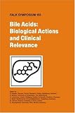  : Bile Acids: Biological Actions and Clinical Relevance (Falk Symposium)