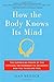 How the Body Knows Its Mind: The Surprising Power of the Physical Environment to Influence How You Think and Feel
