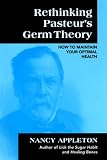 Rethinking Pasteurs Germ Theory: How to Maintain Your Optimal Health