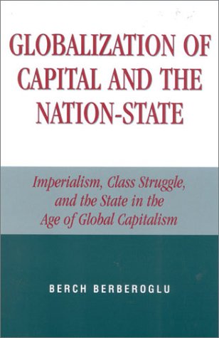 Globalization of Capital and the Nation-State: Imperialism, Class Struggle, and the State in the Age of Global Capitalism