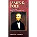 James K. Polk: A Clear and Unquestionable Destiny (Biographies in American Foreign Policy)
