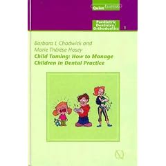 Child Taming: How to Cope with Children in Dental Practice (Quintessentials of dental practice)